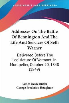 Addresses On The Battle Of Bennington And The Life And Services Of Seth Warner - Butler, James Davie; Houghton, George Frederick