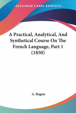 A Practical, Analytical, And Synthetical Course On The French Language, Part 1 (1850)