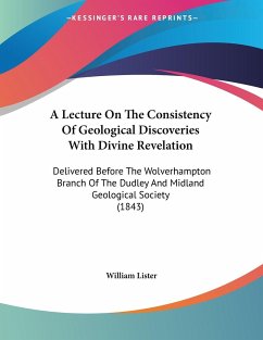 A Lecture On The Consistency Of Geological Discoveries With Divine Revelation