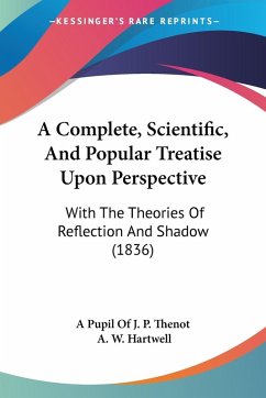 Cover A Complete, Scientific, And Popular Treatise Upon Perspective