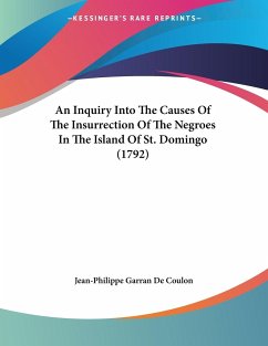 An Inquiry Into The Causes Of The Insurrection Of The Negroes In The Island Of St. Domingo (1792) - De Coulon, Jean-Philippe Garran