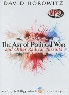 The Art of Political War and Other Radical Pursuits - Horowitz, David