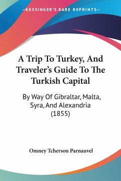 A Trip To Turkey, And Traveler's Guide To The Turkish Capital - Parnauvel, Omney Tcherson