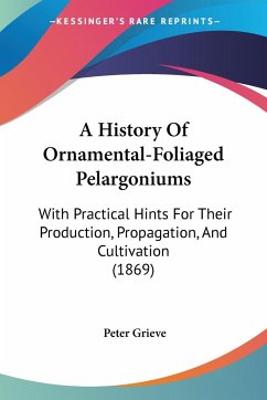 A History Of Ornamental-Foliaged Pelargoniums - Grieve, Peter