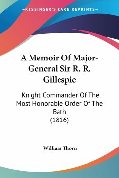 A Memoir Of Major-General Sir R. R. Gillespie - Thorn, William