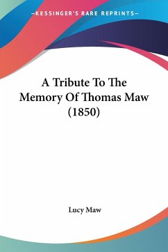 A Tribute To The Memory Of Thomas Maw (1850) - Maw, Lucy