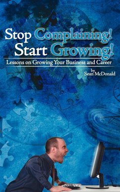 Stop Complaining! Start Growing! - Mcdonald, Sean