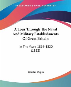 A Tour Through The Naval And Military Establishments Of Great Britain - Dupin, Charles