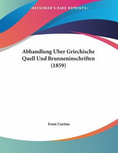 Abhandlung Uber Griechische Quell Und Brunneninschriften (1859) - Curtius, Ernst