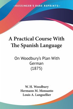 A Practical Course With The Spanish Language - Woodbury, W. H.; Monsanto, Hermann M.; Languellier, Louis A.