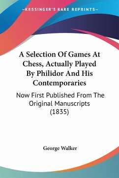 A Selection Of Games At Chess, Actually Played By Philidor And His Contemporaries - Walker, George