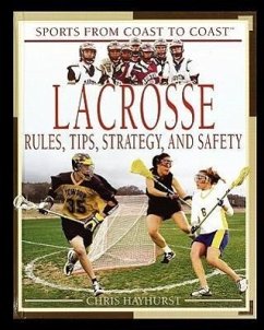 Lacrosse: Rules, Tips, Strategy, and Safety - Hayhurst, Chris