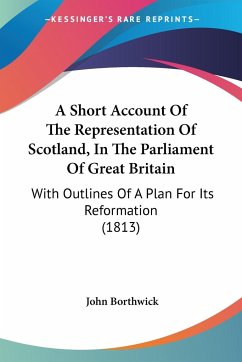 A Short Account Of The Representation Of Scotland, In The Parliament Of Great Britain