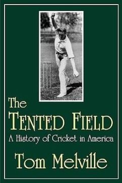 The Tented Field: A History of Cricket in America - Melville, Tom