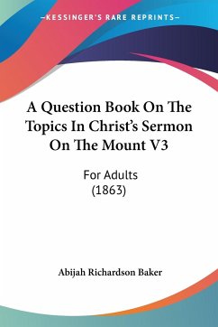 A Question Book On The Topics In Christ's Sermon On The Mount V3