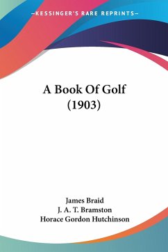 A Book Of Golf (1903) - Braid, James; Bramston, J. A. T.; Hutchinson, Horace Gordon