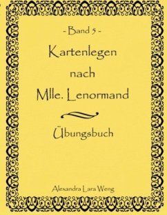 Kartenlegen nach Mlle. Lenormand Band 5 - Weng, Alexandra Lara