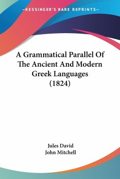 A Grammatical Parallel Of The Ancient And Modern Greek Languages (1824) - David, Jules