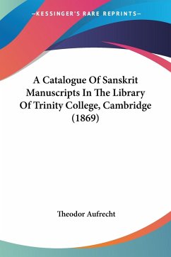 A Catalogue Of Sanskrit Manuscripts In The Library Of Trinity College, Cambridge (1869) - Aufrecht, Theodor