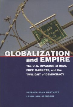 Globalization and Empire: The U.S. Invasion of Iraq, Free Markets, and the Twilight of Democracy - Hartnett, Stephen John; Stengrim, Laura Ann