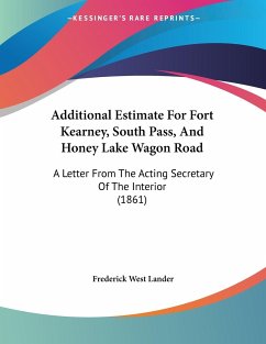 Additional Estimate For Fort Kearney, South Pass, And Honey Lake Wagon Road - Lander, Frederick West