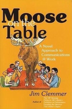 Moose on the Table: A Novel Approach to Communications @ Work - Clemmer, Jim