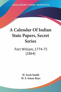 A Calendar Of Indian State Papers, Secret Series - Smith, H. Scott