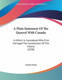 A Plain Statement Of The Quarrel With Canada - Neate, Charles