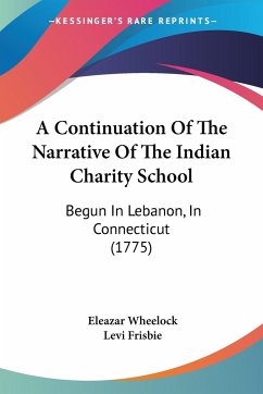 A Continuation Of The Narrative Of The Indian Charity School - Wheelock, Eleazar; Frisbie, Levi