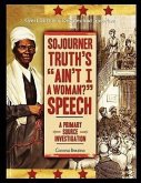 Sojourner Truth's &quote;Ain't I a Woman?&quote; Speech: A Primary Source Investigation