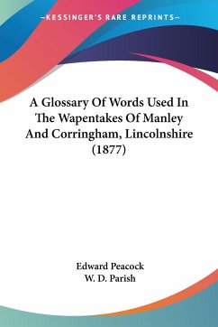 A Glossary Of Words Used In The Wapentakes Of Manley And Corringham, Lincolnshire (1877)