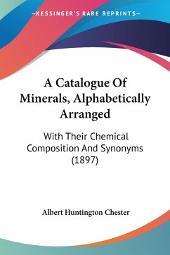 A Catalogue Of Minerals, Alphabetically Arranged - Chester, Albert Huntington