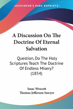 A Discussion On The Doctrine Of Eternal Salvation - Wescott, Isaac; Sawyer, Thomas Jefferson