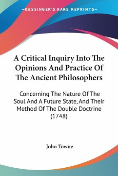 A Critical Inquiry Into The Opinions And Practice Of The Ancient Philosophers - Towne, John