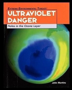 Ultraviolet Danger: Holes in the Ozone Layer - Martins, John
