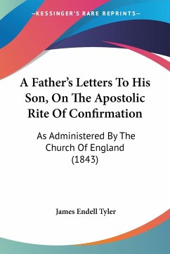 A Father's Letters To His Son, On The Apostolic Rite Of Confirmation - Tyler, James Endell