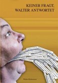 Keiner fragt, Walter antwortet