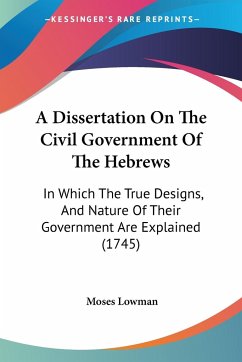 A Dissertation On The Civil Government Of The Hebrews - Lowman, Moses