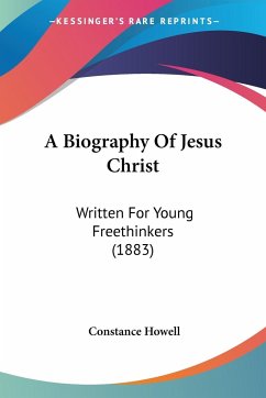 A Biography Of Jesus Christ - Howell, Constance