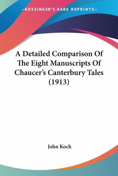 A Detailed Comparison Of The Eight Manuscripts Of Chaucer's Canterbury Tales (1913) - Koch, John