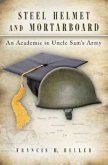 Steel Helmet and Mortarboard: An Academic in Uncle Sam's Army Volume 1