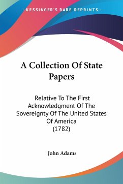 A Collection Of State Papers - Adams, John