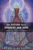 The Future That Brought Her Here: Memoir of a Call to Awaken