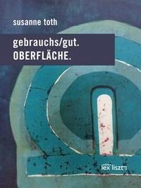 gebrauchs/gut.OBERFLÄCHE - Toth, Susanne