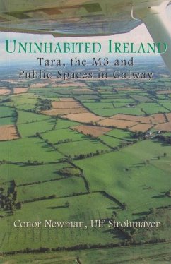 Uninhabited Ireland: Tara, the M3 and Public Spaces in Galway - Newman, Conor; Strohmayer, Ulf