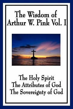 The Wisdom of Arthur W. Pink Vol I - Pink, Arthur W.