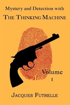 Mystery and Detection with The Thinking Machine, Volume 1 - Futrelle, Jacques