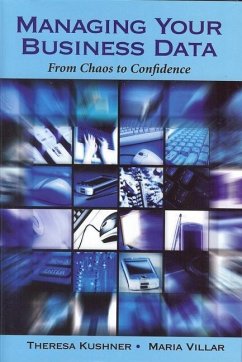 Managing Your Business Data: From Chaos to Confidence - Kushner, Theresa; Villar, Maria