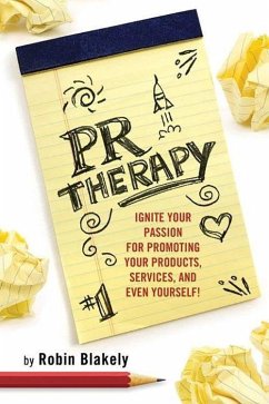 PR Therapy: Ignite Your Passion for Promoting Your Products, Services, and Even Yourself! - Blakely, Robin