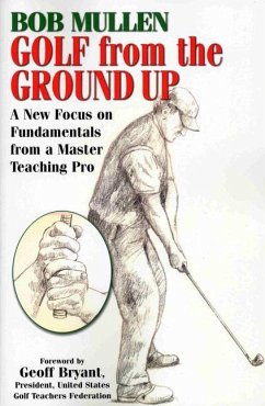 Golf from the Ground Up - Mullen, Bob